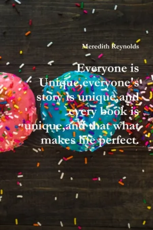Everyone is Unique,everyone's story is unique,and every book is unique,and that what makes life perfect.